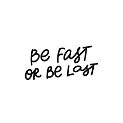 Be fast or last calligraphy quote lettering