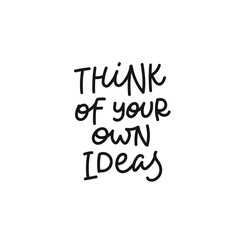 Think your own ideas calligraphy quote lettering