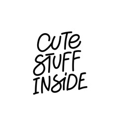 Cute stuff inside calligraphy quote lettering
