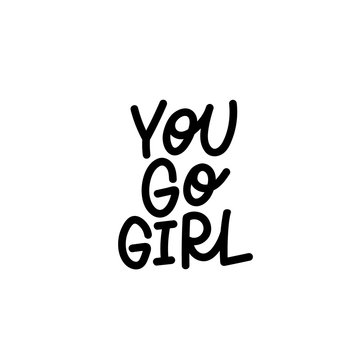 You go girl calligraphy shirt quote lettering