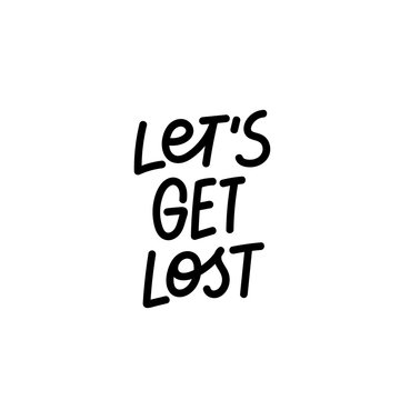 Lets get lost calligraphy shirt quote lettering