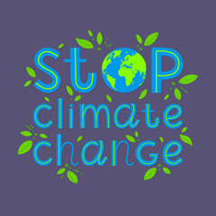 Stop climate change lettering with planet earth.Vector banner for social media, prints, stikers, posters on demonstrations.Calling attention to climate change,ecology concept.Climate save movement.
