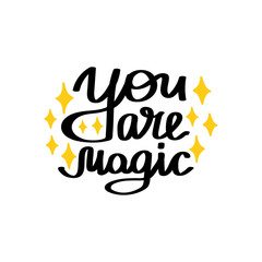 You are magic. Inspirational quote. Hand drawn illustration with hand lettering. Cute vector illustration isolated on white.