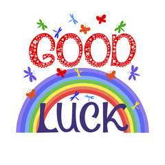 Good luck vector. Rainbow, butterflies, dragonflies. Motivation hand lettering.