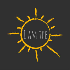 The inspirational phrase " I am the sun." Motivational slogans for printing on clothing and mugs, objects. Positive calls for posters. Abstract graphic design for t-shirts and hoodies