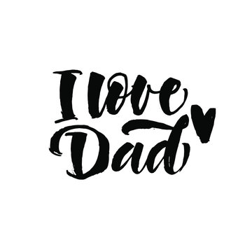 I love dad. Great lettering and calligraphy for greeting cards, stickers, banners, prints and home interior decor.