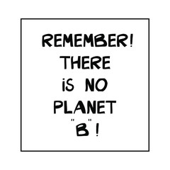 Remember! There is no planet B! Ecological quote. Hand drawn Ink font in modern scandinavian style. Isolated on white. Vector stock illustration.