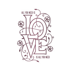All you need is love floral typography. Vector illustration.