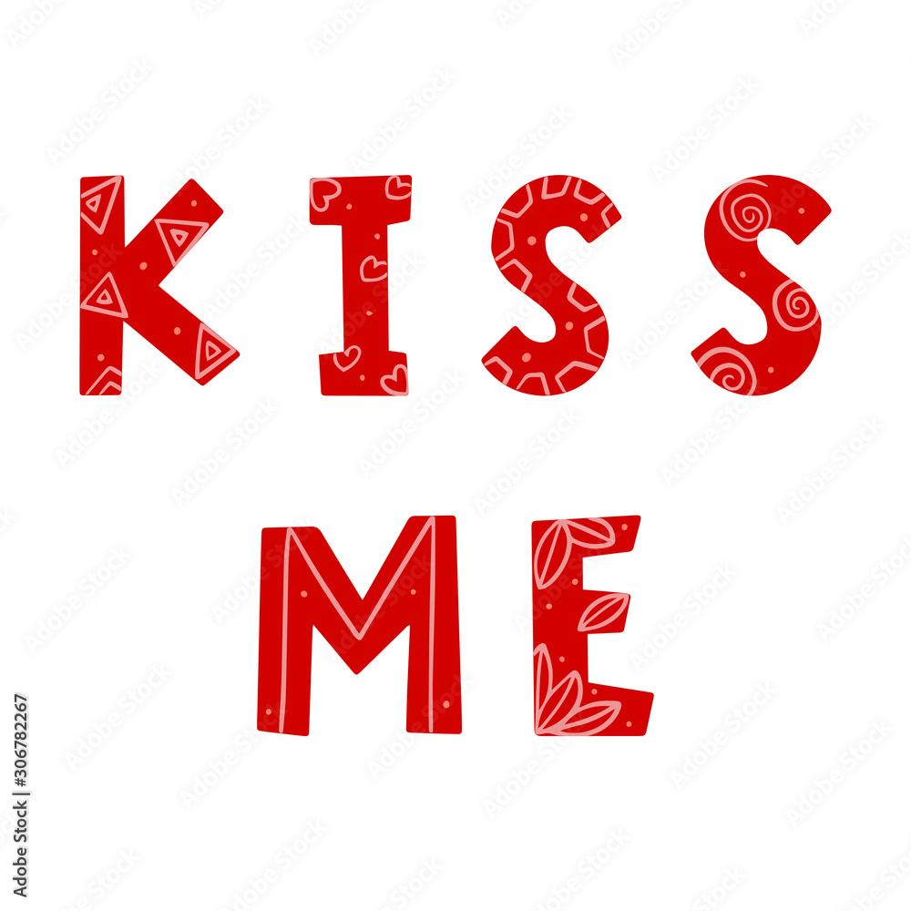 Wall mural The words 'Kiss me'. Vector color illustration. Inscription gave a Valentine's Day greeting card in Doodle style. letters with geometric elements drawn by hand, isolated on white