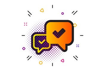 Accepted or confirmed sign. Halftone circles pattern. Approve icon. Speech bubble symbol. Classic flat approve icon. Vector