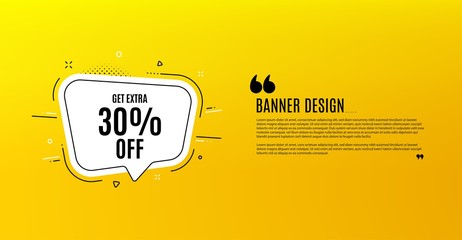 Get Extra 30% off Sale. Yellow banner with chat bubble. Discount offer price sign. Special offer symbol. Save 30 percentages. Coupon design. Flyer background. Hot offer banner template. Vector