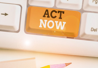 Word writing text Act Now. Business photo showcasing do not hesitate and start working or doing...