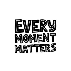 Motivational hand drawn black lettering. Every moment matters vector typography.