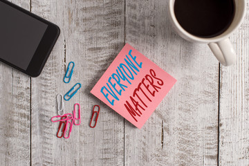 Text sign showing Everyone Matters. Business photo text everything that happens is part of a bigger...