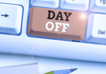 Word writing text Day Off. Business photo showcasing when you do not go to work even though it is usually a working day