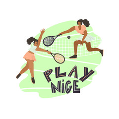 Tennis match . Women with rackets and freehand drawn lettering: play nice. Stylized vector flat illustration