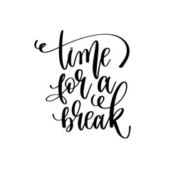 time for a break - hand lettering inscription text motivation and inspiration positive quote