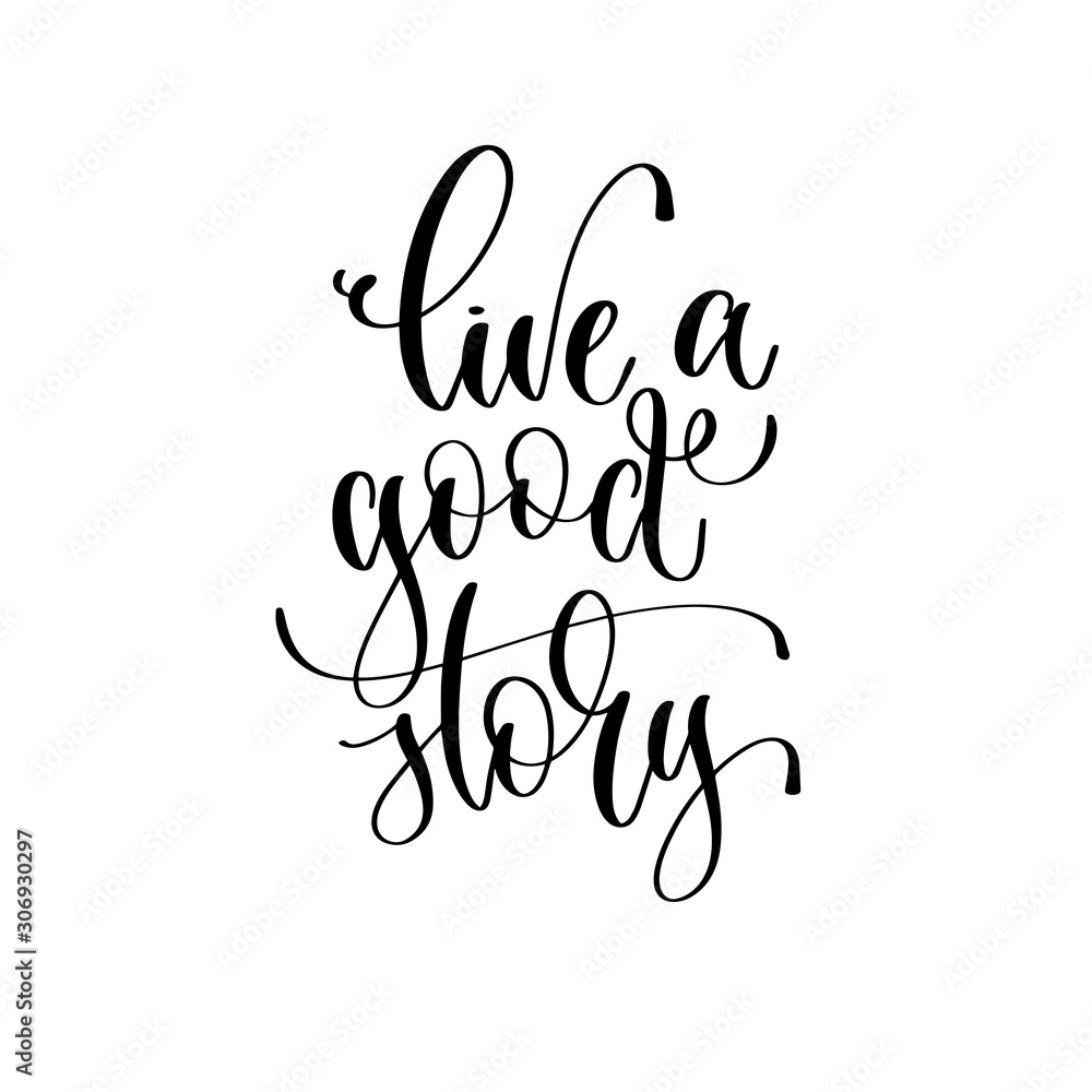 Sticker live a good story - hand lettering inscription text motivation and inspiration positive quote