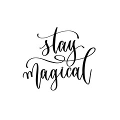 stay magical - hand lettering inscription text, motivation and inspiration positive quot