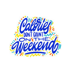 Calories Don't Count On The Weekend Quote. An Inspiring Motivational Life Quote for Banner Design, Wall Art, Social Media Post, Poster, Sticker and T-Shirt Isolated on White Background. Vector