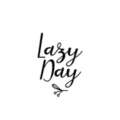 Lazy Day. Lettering. Ink illustration. Modern brush calligraphy Isolated on white background. t-shirt design