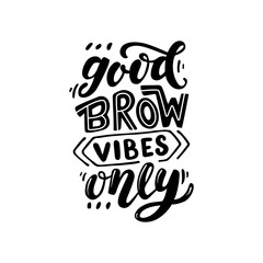 Good brow vibes only. Lettering quote about brows. Vector hand-drawn typography illustration for beauty salon, brow bar, print, packaging design, t-shirt, poster.