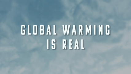 Global Warming Is Real phrase on blue sky background. The illustration for global warming, environmental damage and planet pollution topics