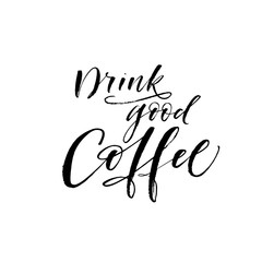 Drink good coffee postcard. Modern vector brush calligraphy. Ink illustration with hand-drawn lettering. 