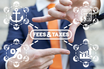 Fees and Taxes Concept. Tax Pay Fee Account Money Banking Business Burden Hardship.