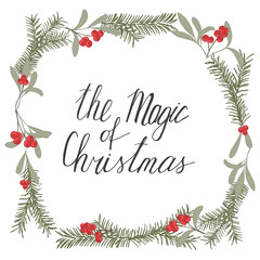 Fototapeta na wymiar The megic of christmas hand drawn lettering. Mistletoe, fir with red berries. Christmas card. Stock vector illustration.