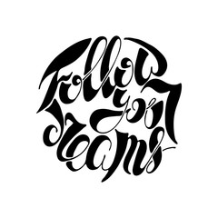 Inspirational hand-lettering quote. Can be used as a print on t-shirts and bags, stationary or poster, cards and designs.