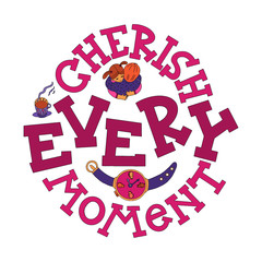 Cherish every moment lettering with doodles