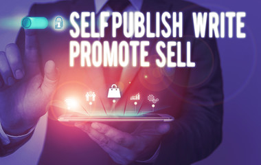 Text sign showing Self Publish Write Promote Sell. Business photo text Auto promotion writing...