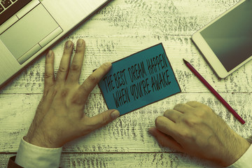 Conceptual hand writing showing The Best Dream Happen When You Re Awake. Concept meaning Dreams...