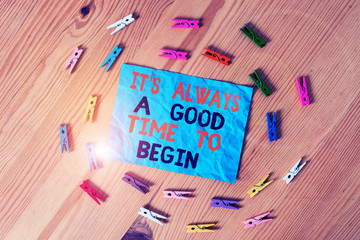 Word writing text It S Always A Good Time To Begin. Business photo showcasing Start again right now...
