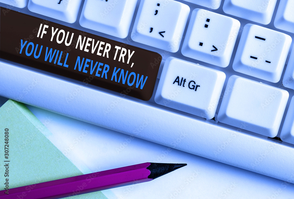 Poster writing note showing if you never try you will never know. business concept for inspiration to make 