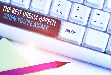Writing note showing The Best Dream Happen When You Re Awake. Business concept for Dreams come true...