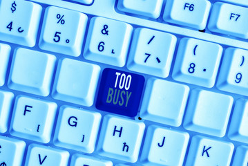 Handwriting text Too Busy. Conceptual photo No time to relax no idle time for have so much work or...