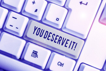 Handwriting text You Deserve It. Conceptual photo should have it because of their qualities or...
