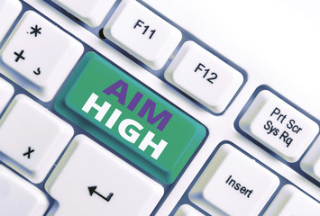 Word writing text Aim High. Business photo showcasing go for best job school or activity Asking...