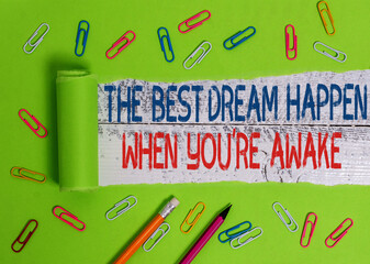 Conceptual hand writing showing The Best Dream Happen When You Re Awake. Concept meaning Dreams...