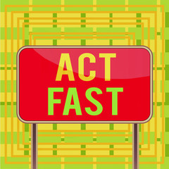 Text sign showing Act Fast. Business photo showcasing Voluntarily move in the highest state of speed initiatively Board ground metallic pole empty panel plank colorful backgound attached