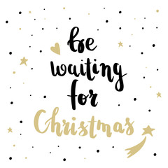 Be waiting for Christmas. Hand lettering greeting card with brush calligraphy. Vector black with white background. Christmas party invitation postcard, party celebration.
