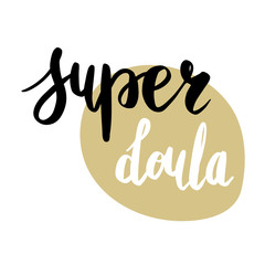 Super Doula. Vector cartoon with the phrase isolated on white background. World Doula Week.