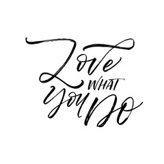 Love what you do card. Hand drawn brush style modern calligraphy. Vector illustration of handwritten lettering. 