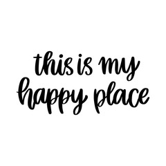 The hand-drawing inspirational quote: This is my happy place, in a trendy calligraphic style. It can be used for card, mug, brochures, poster, t-shirts, phone case etc.