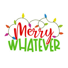 Merry Whatever - Calligraphy phrase for Christmas. Hand drawn lettering for Xmas greetings cards, invitations. Good for t-shirt, mug, scrap booking, gift, printing press. Holiday quotes.