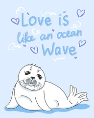 valentines day greeting card with kawaii fur seal, love is like an ocean wave slogan, baby nerpa with hearts on blue background, editable vector illustration for holiday invitation, decoration, poster