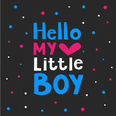 Hello my little boy text vector illustration. Poster and card design on black background.