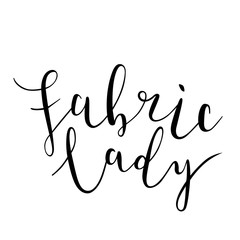 Fabric lady vector lettering isolated phrase. Brush pen ink black calligraphy writing for sewing and crafts lovers, beautiful bouncing letters, script typography, good as sticker, card or poster.